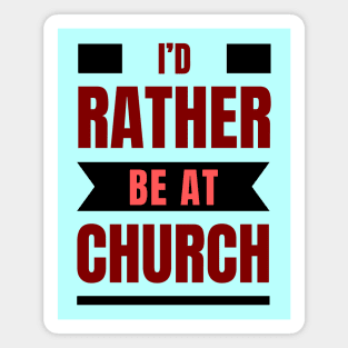 I'd Rather Be At Church | Christian Magnet